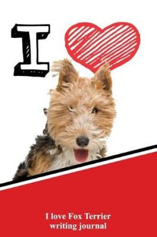 Cover of I Love Fox Terrier Writing Journal