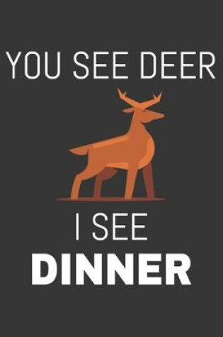 Cover of You See Deer I See Dinner Notebook