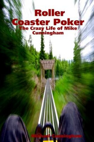 Cover of Roller Coaster Poker: The Crazy Life of Mike Cunningham