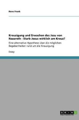 Cover of Kreuzigung und Erwachen des Jesu von Nazareth - Starb Jesus wirklich am Kreuz?