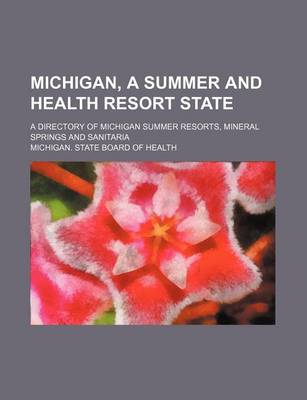 Book cover for Michigan, a Summer and Health Resort State; A Directory of Michigan Summer Resorts, Mineral Springs and Sanitaria