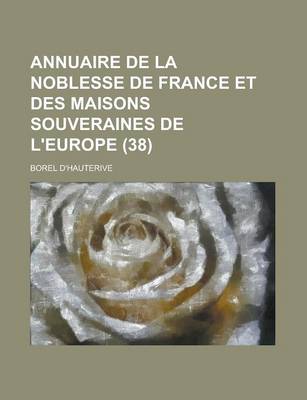 Book cover for Annuaire de La Noblesse de France Et Des Maisons Souveraines de L'Europe (38 )