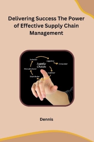Cover of Delivering Success The Power of Effective Supply Chain Management