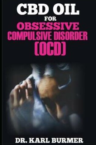 Cover of CBD Oil for Obsessive Compulsive Disorder (Ocd)