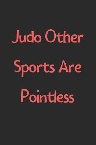 Cover of Judo Other Sports Are Pointless