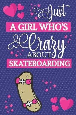 Book cover for Just A Girl Who's Crazy About Skateboarding