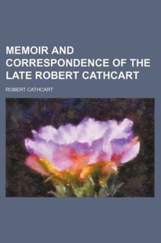 Cover of Memoir and Correspondence of the Late Robert Cathcart