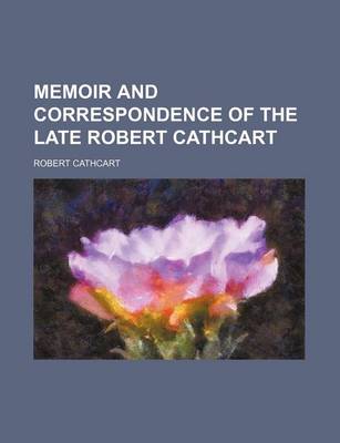 Book cover for Memoir and Correspondence of the Late Robert Cathcart