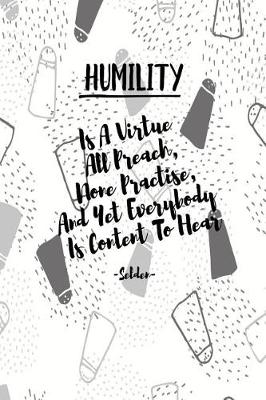 Book cover for Humility Is a Virtue All Preach, None Practise, and Yet Everybody Is Content to Hear