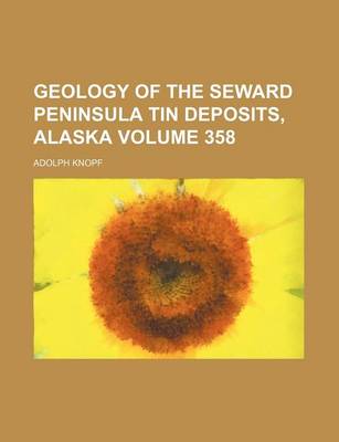 Book cover for Geology of the Seward Peninsula Tin Deposits, Alaska Volume 358