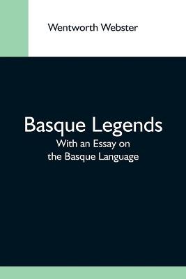 Book cover for Basque Legends; With An Essay On The Basque Language