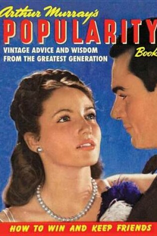 Cover of Arthur Murray's Popularity Book: Vintage Advice and Wisdom from the Greatest Generation