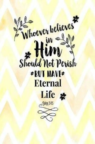 Cover of Whoever Believes in Him Should Not Perish, But Have Eternal Life
