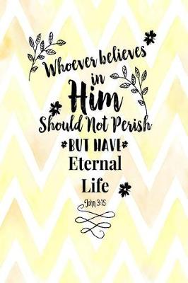 Book cover for Whoever Believes in Him Should Not Perish, But Have Eternal Life