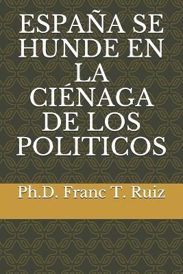 Book cover for Espana Se Hunde En La Cienaga de Los Piliticos