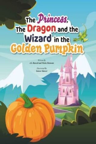 Cover of The Princess, The Dragon, And The Wizard, In The Golden Pumpkin