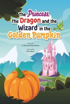 Book cover for The Princess, The Dragon, And The Wizard, In The Golden Pumpkin