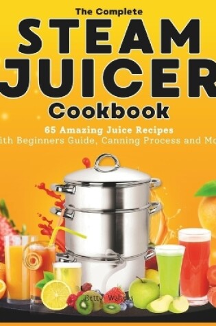 Cover of The Complete Steam Juicer Cookbook