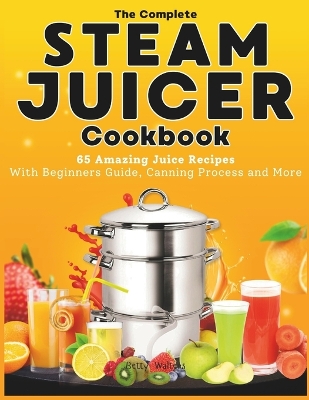 Book cover for The Complete Steam Juicer Cookbook