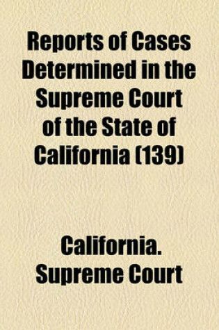 Cover of Reports of Cases Determined in the Supreme Court of the State of California (Volume 139)