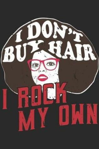 Cover of I Don't Buy Hair I Rock My Own