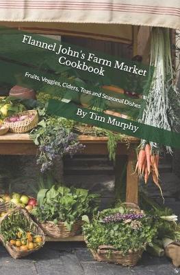Cover of Flannel John's Farm Market Cookbook