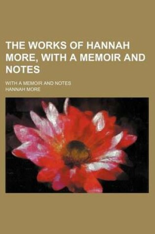 Cover of The Works of Hannah More, with a Memoir and Notes (Volume 6); With a Memoir and Notes