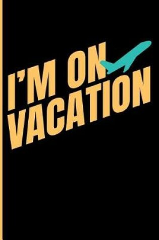 Cover of I'm on Vacation