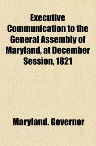 Cover of Executive Communication to the General Assembly of Maryland, at December Session, 1821