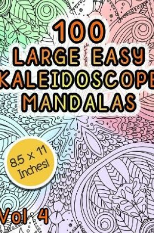 Cover of 100 Large Easy Kaleidoscope Mandalas Vol 4