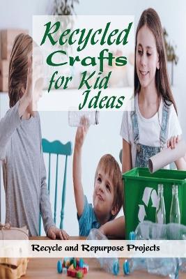 Book cover for Recycled Crafts for Kid Ideas