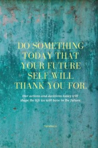 Cover of Do Something Today That Your Future Self Will Thank You For Lined Journal