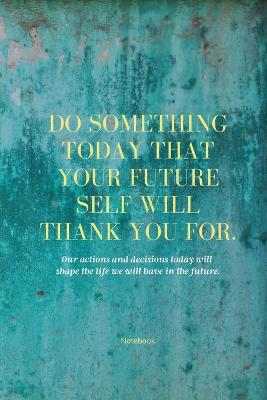 Book cover for Do Something Today That Your Future Self Will Thank You For Lined Journal