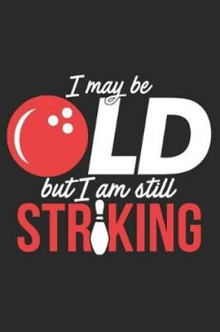 Cover of I May Be Old But I Am Still Striking