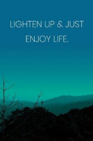 Cover of Inspirational Quote Notebook - 'Lighten Up & Just Enjoy Life.' - Inspirational Journal to Write in - Inspirational Quote Diary
