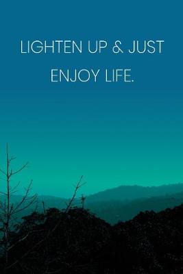 Book cover for Inspirational Quote Notebook - 'Lighten Up & Just Enjoy Life.' - Inspirational Journal to Write in - Inspirational Quote Diary