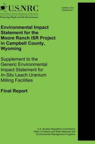 Cover of Environmental Impact Statement for the Moore Ranch ISR Project in Campbell County, Wyoming Supplement to the Generic Environmental Impact Statement for In-Situ Leach Uranium Milling Facilities