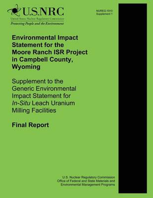 Book cover for Environmental Impact Statement for the Moore Ranch ISR Project in Campbell County, Wyoming Supplement to the Generic Environmental Impact Statement for In-Situ Leach Uranium Milling Facilities