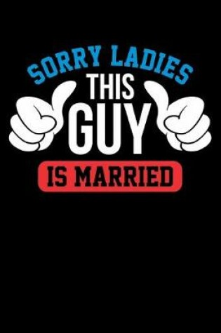 Cover of Sorry Ladies This Guy Is Married