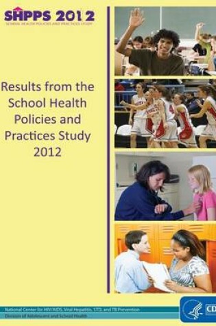Cover of Results from the School Health Policies and Practices Study 2012