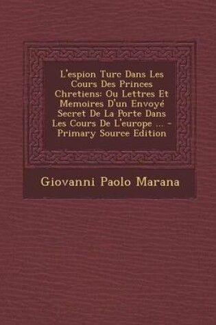 Cover of L'espion Turc Dans Les Cours Des Princes Chretiens