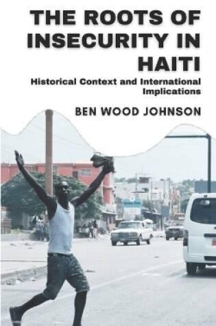 Cover of The Roots of Insecurity in Haiti