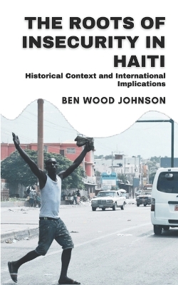 Book cover for The Roots of Insecurity in Haiti