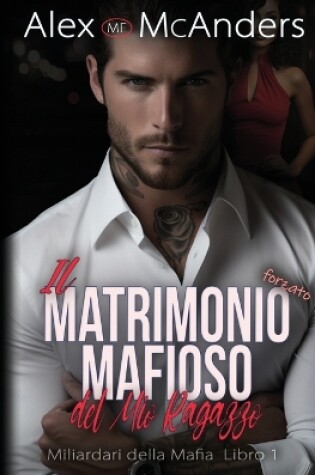 Cover of Il Matrimonio mafioso forzato del mio ragazzo