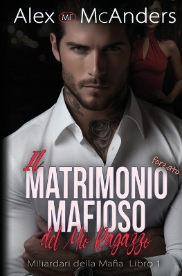 Book cover for Il Matrimonio mafioso forzato del mio ragazzo