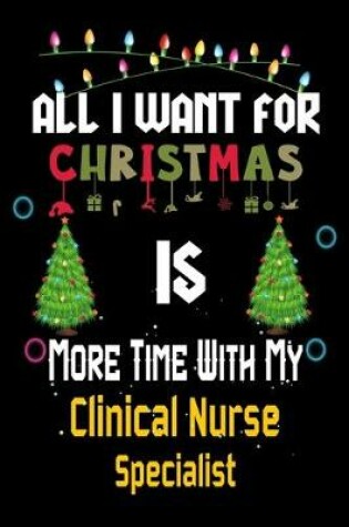 Cover of All I want for Christmas is more time with my Clinical Nurse Specialist
