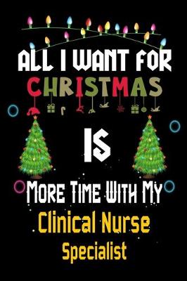 Book cover for All I want for Christmas is more time with my Clinical Nurse Specialist