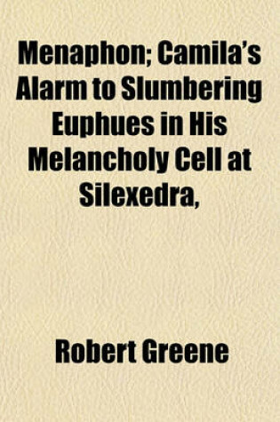 Cover of Menaphon; Camila's Alarm to Slumbering Euphues in His Melancholy Cell at Silexedra,