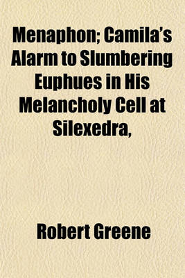 Book cover for Menaphon; Camila's Alarm to Slumbering Euphues in His Melancholy Cell at Silexedra,