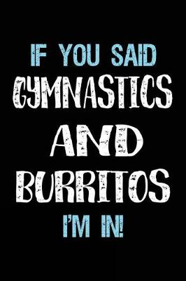 Book cover for If You Said Gymnastics And Burritos I'm In